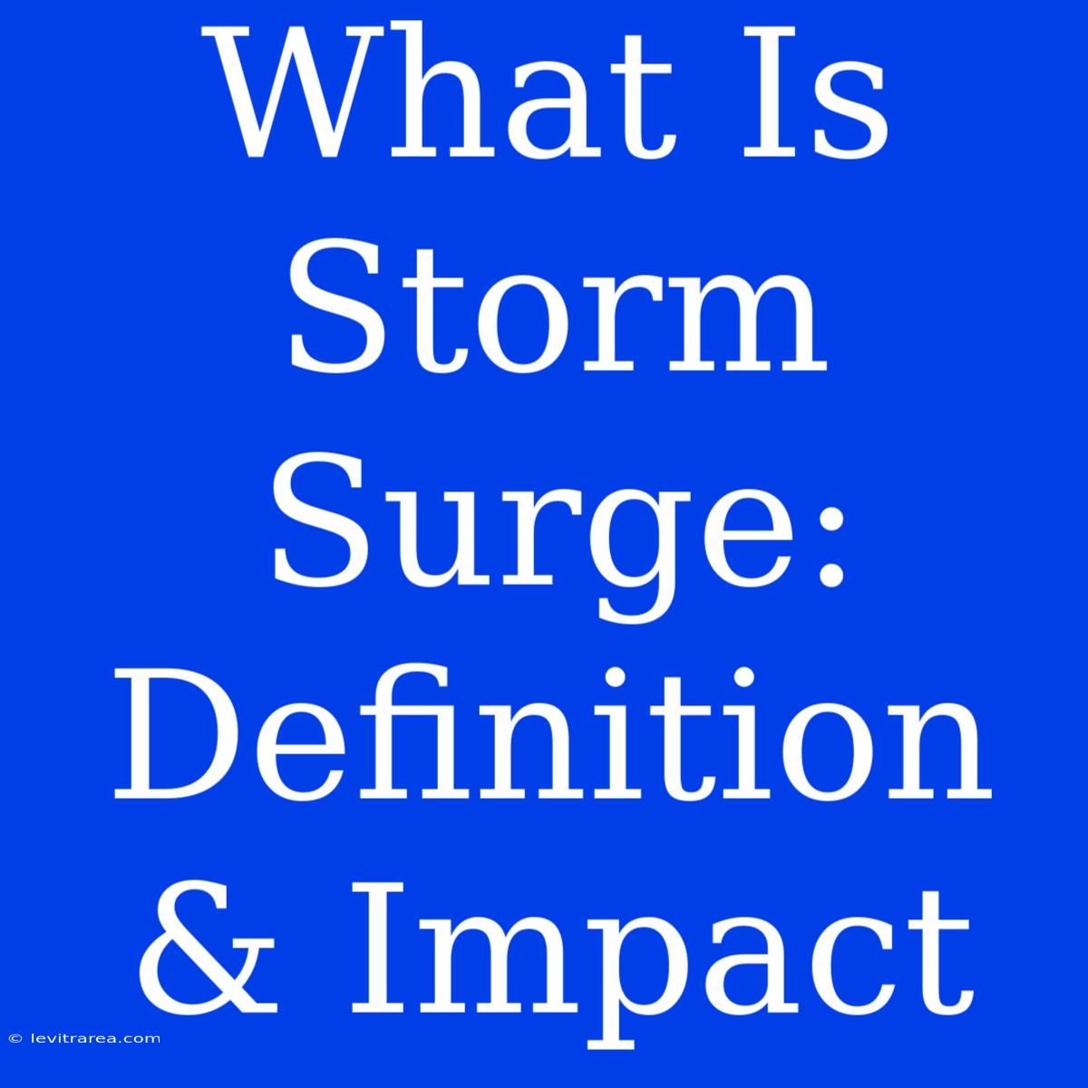 What Is Storm Surge: Definition & Impact