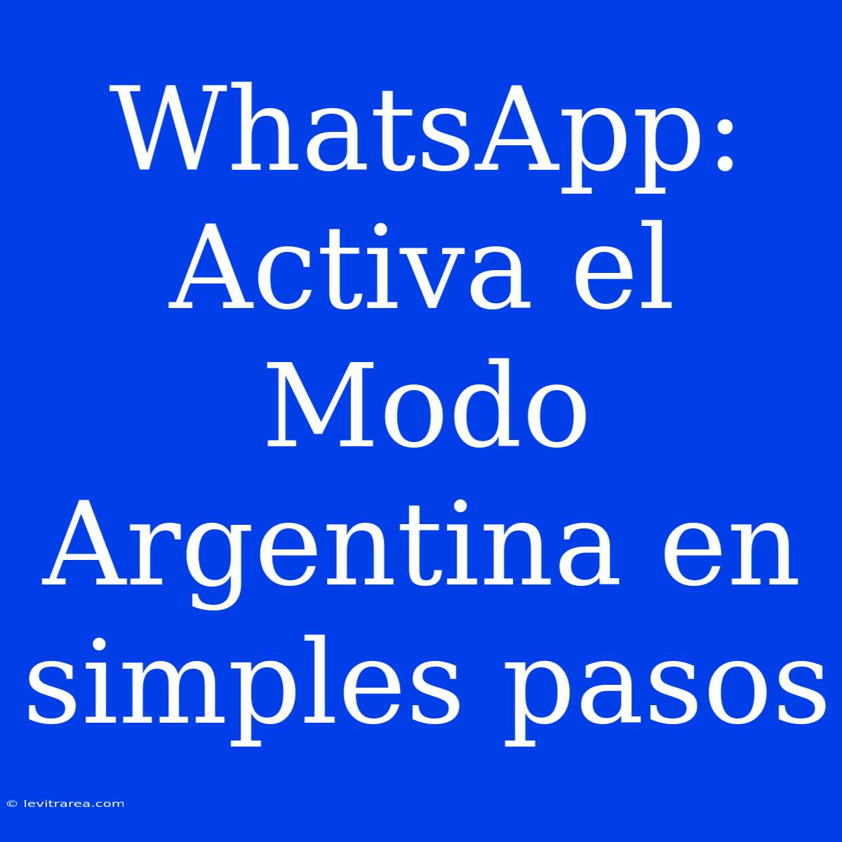 WhatsApp: Activa El Modo Argentina En Simples Pasos