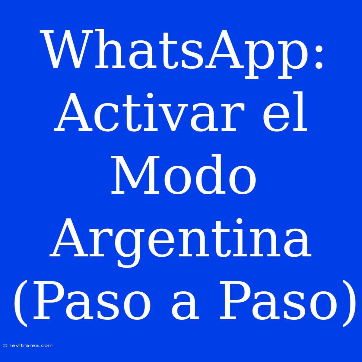 WhatsApp: Activar El Modo Argentina (Paso A Paso)