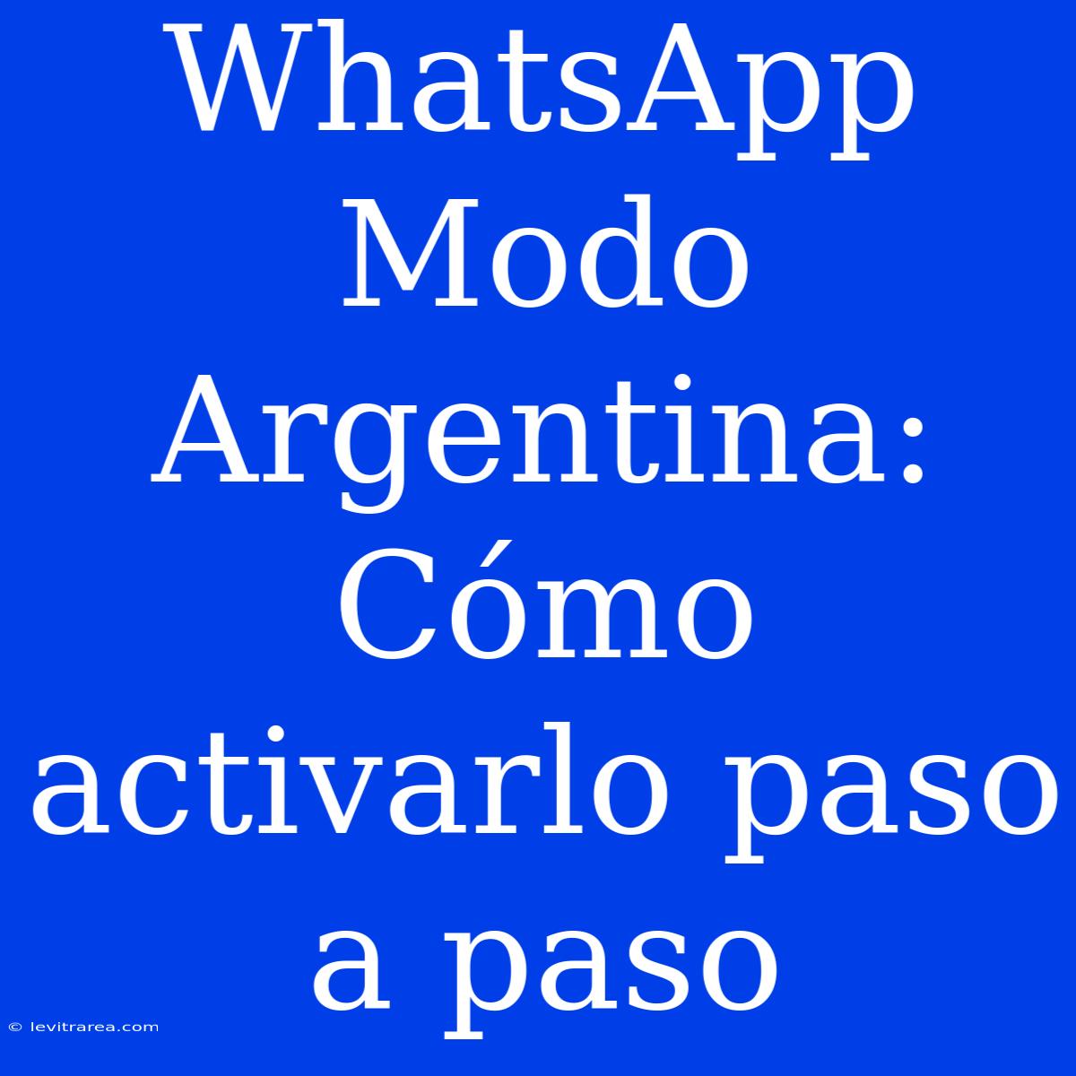 WhatsApp Modo Argentina: Cómo Activarlo Paso A Paso