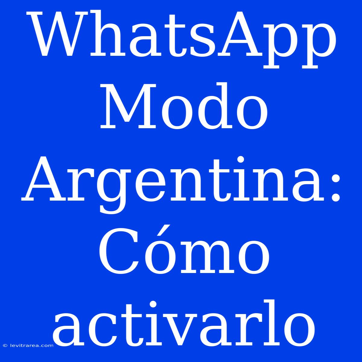 WhatsApp Modo Argentina: Cómo Activarlo