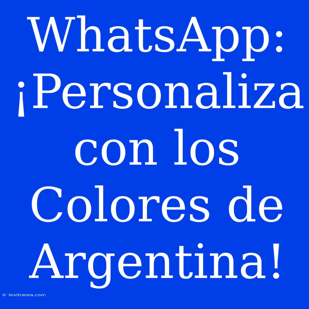 WhatsApp: ¡Personaliza Con Los Colores De Argentina! 