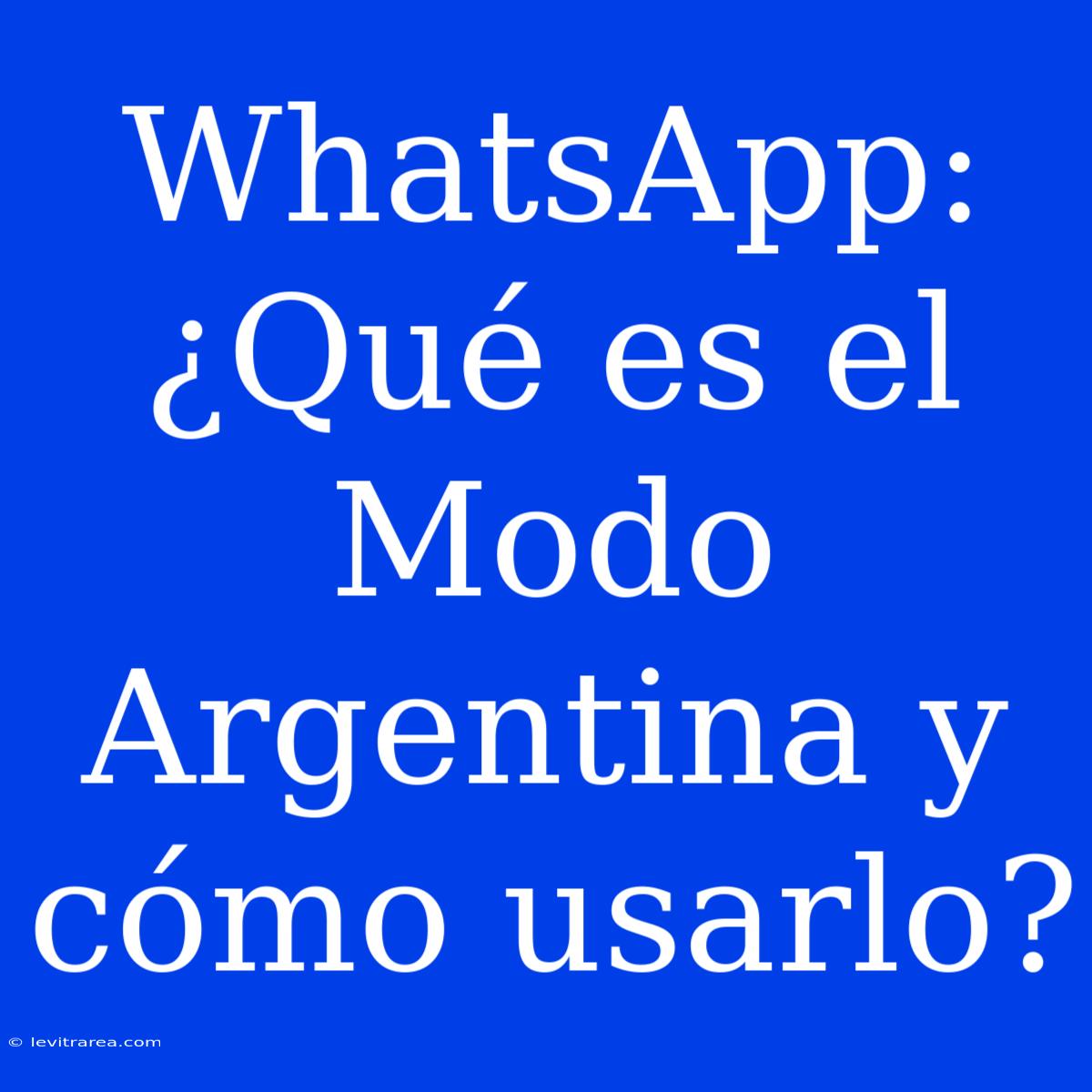 WhatsApp: ¿Qué Es El Modo Argentina Y Cómo Usarlo?