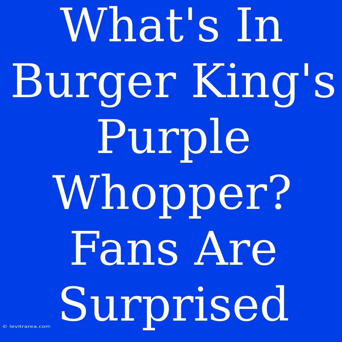 What's In Burger King's Purple Whopper? Fans Are Surprised