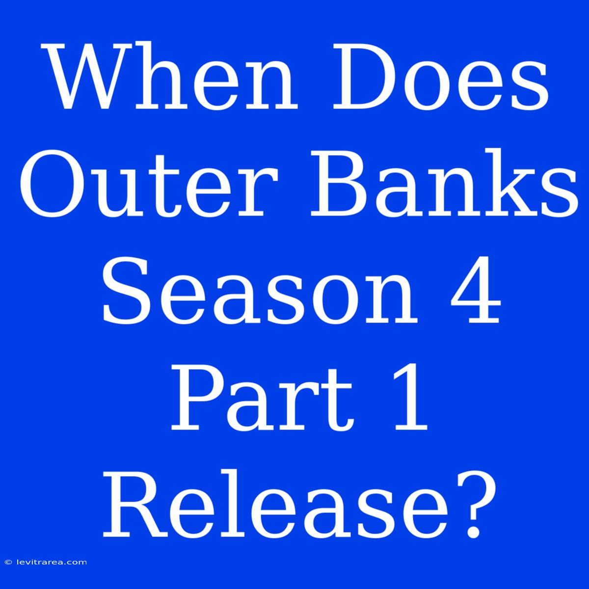 When Does Outer Banks Season 4 Part 1 Release?