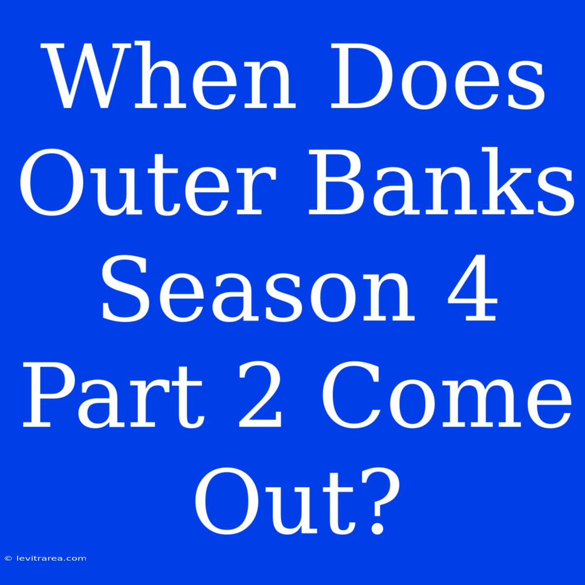 When Does Outer Banks Season 4 Part 2 Come Out?