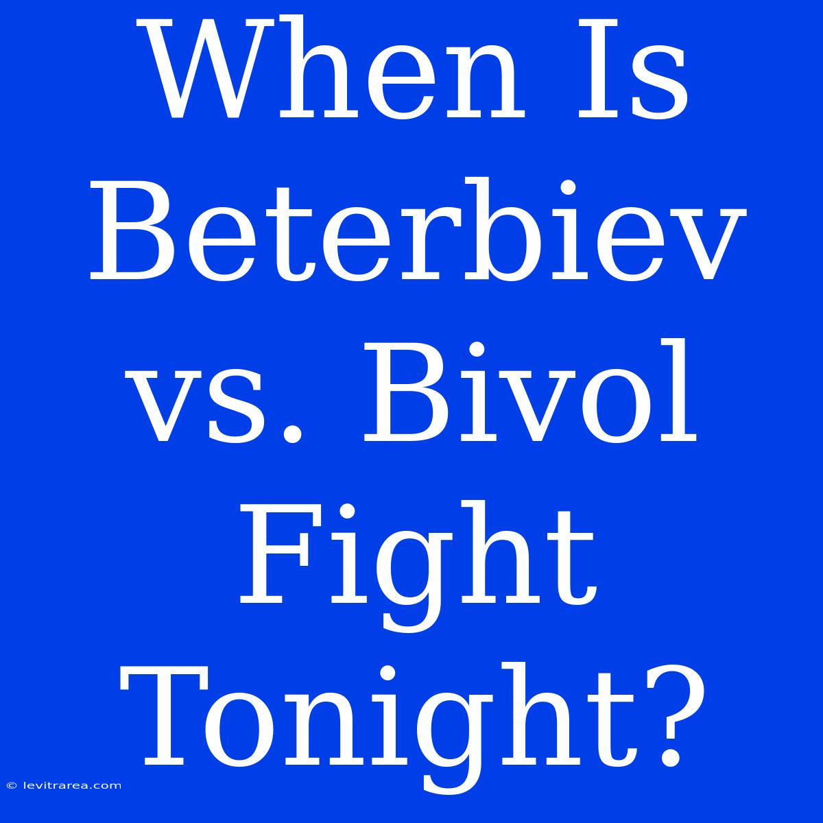 When Is Beterbiev Vs. Bivol Fight Tonight?