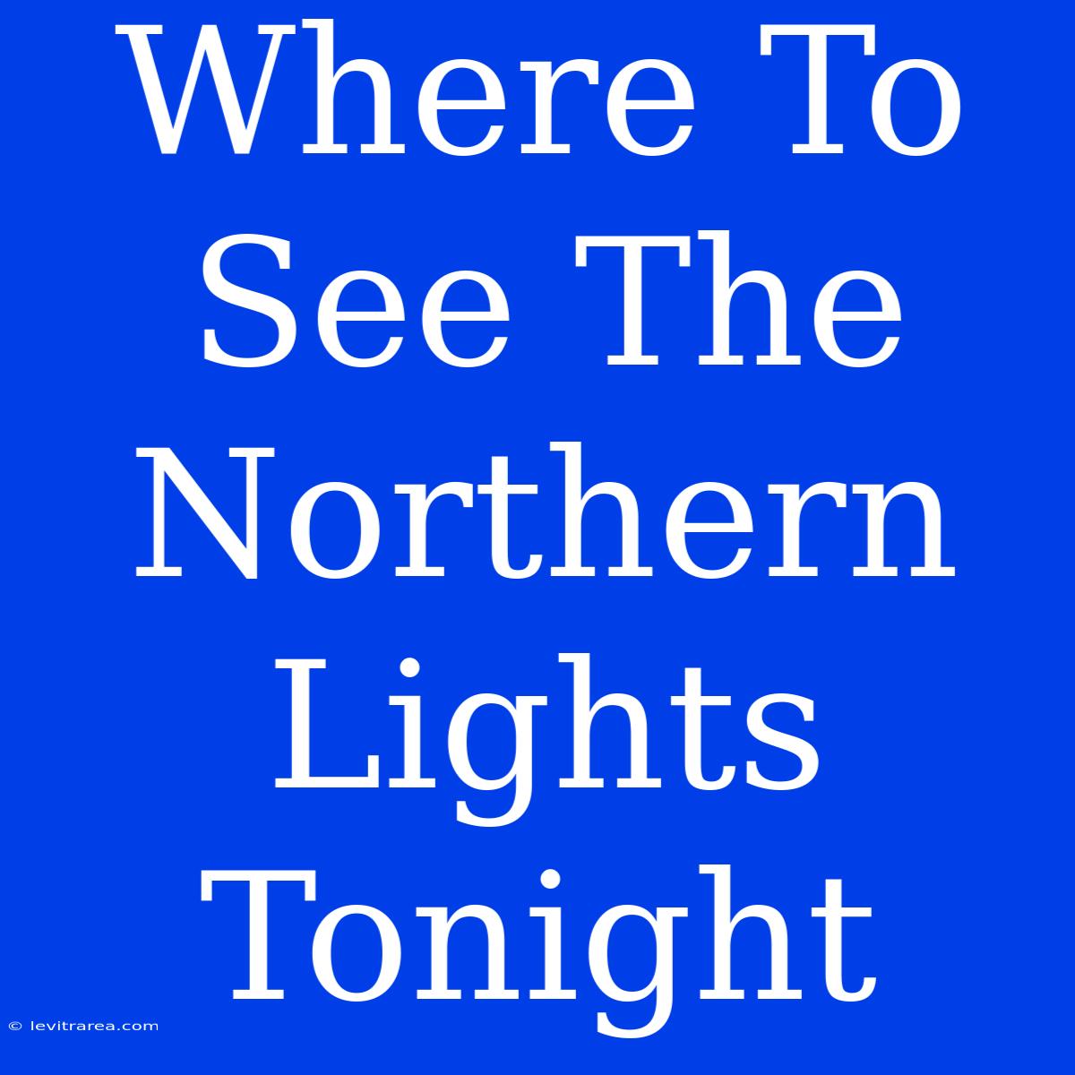 Where To See The Northern Lights Tonight