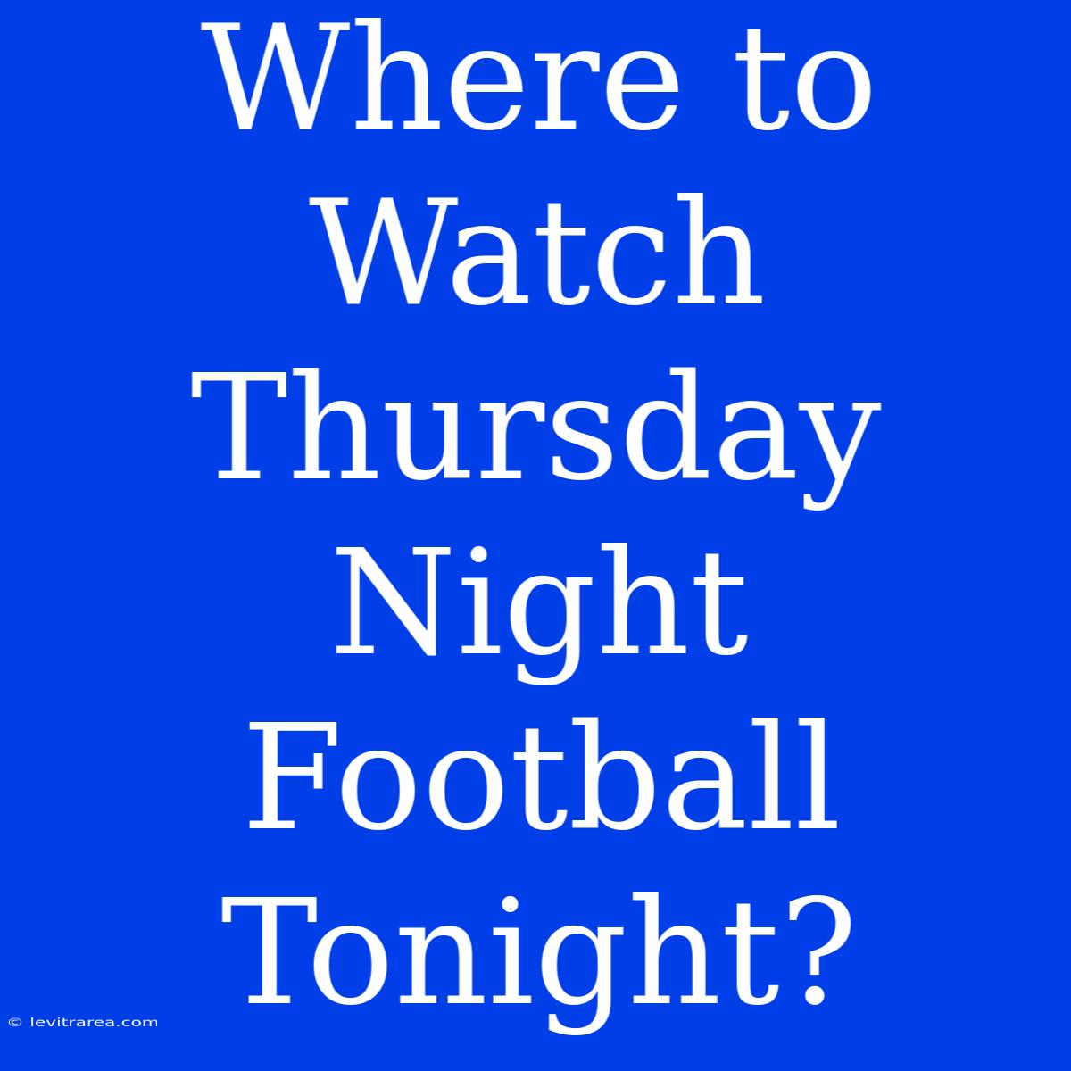 Where To Watch Thursday Night Football Tonight? 