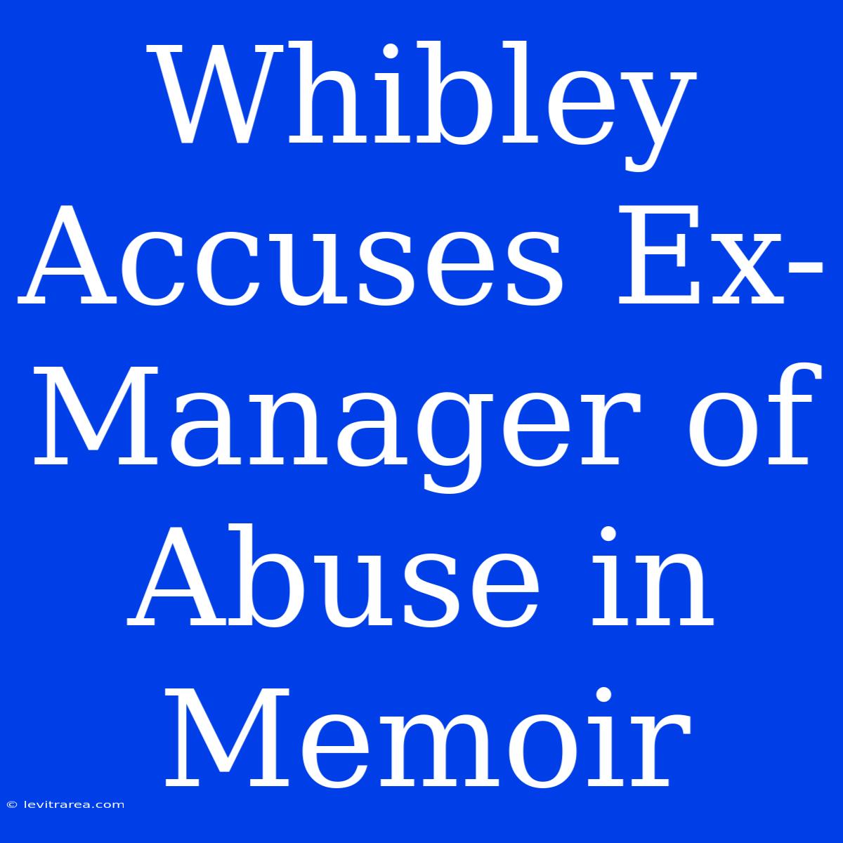 Whibley Accuses Ex-Manager Of Abuse In Memoir 