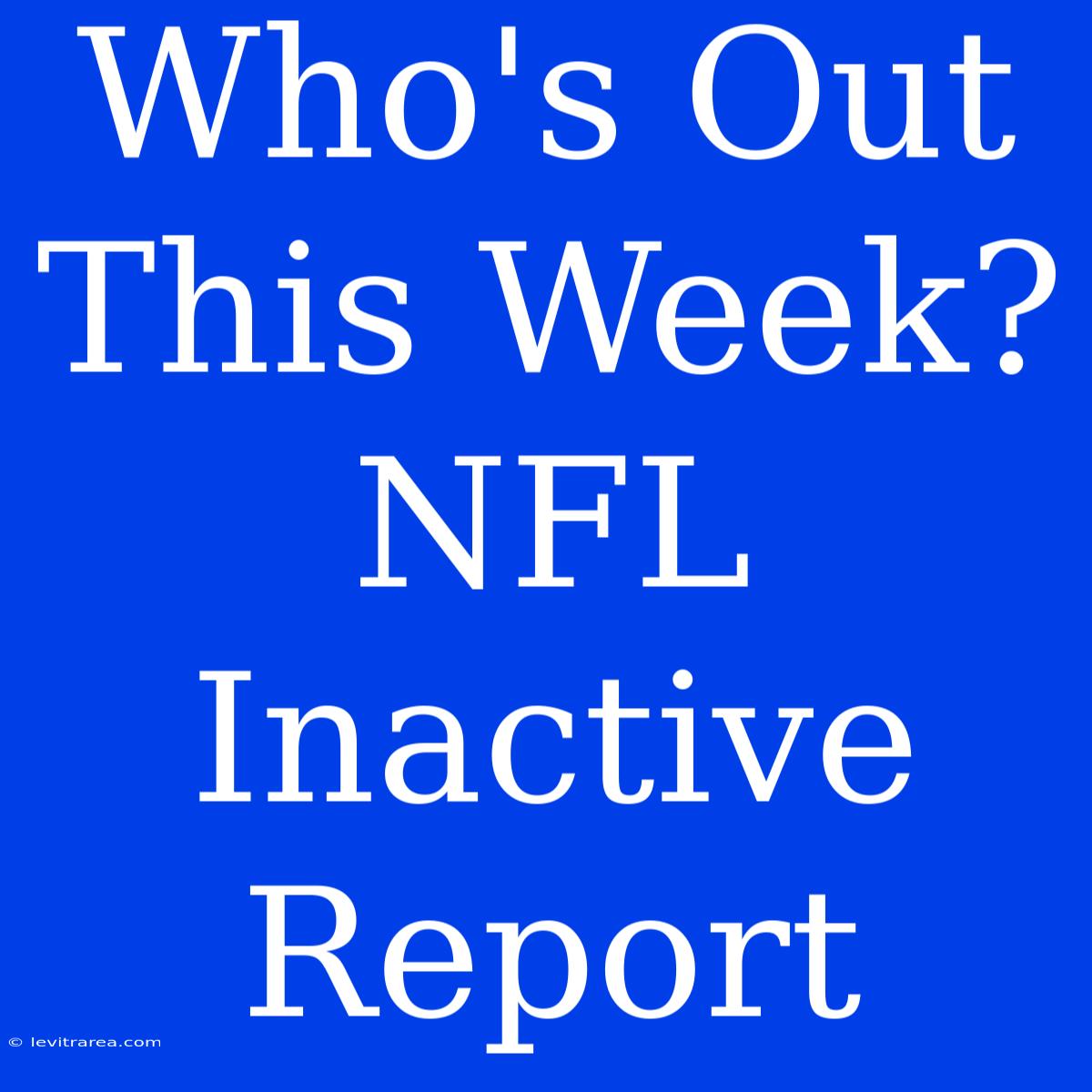 Who's Out This Week? NFL Inactive Report