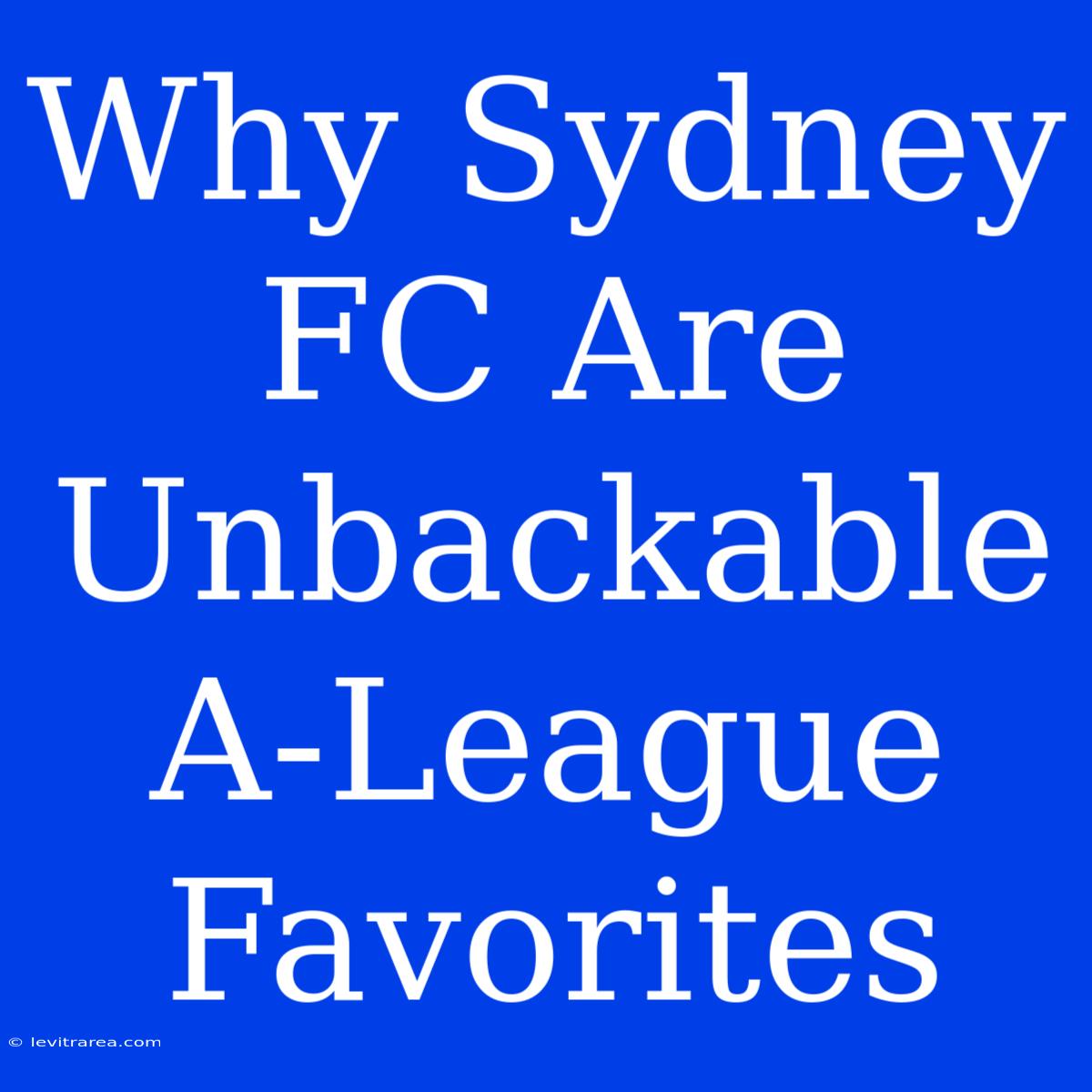 Why Sydney FC Are Unbackable A-League Favorites