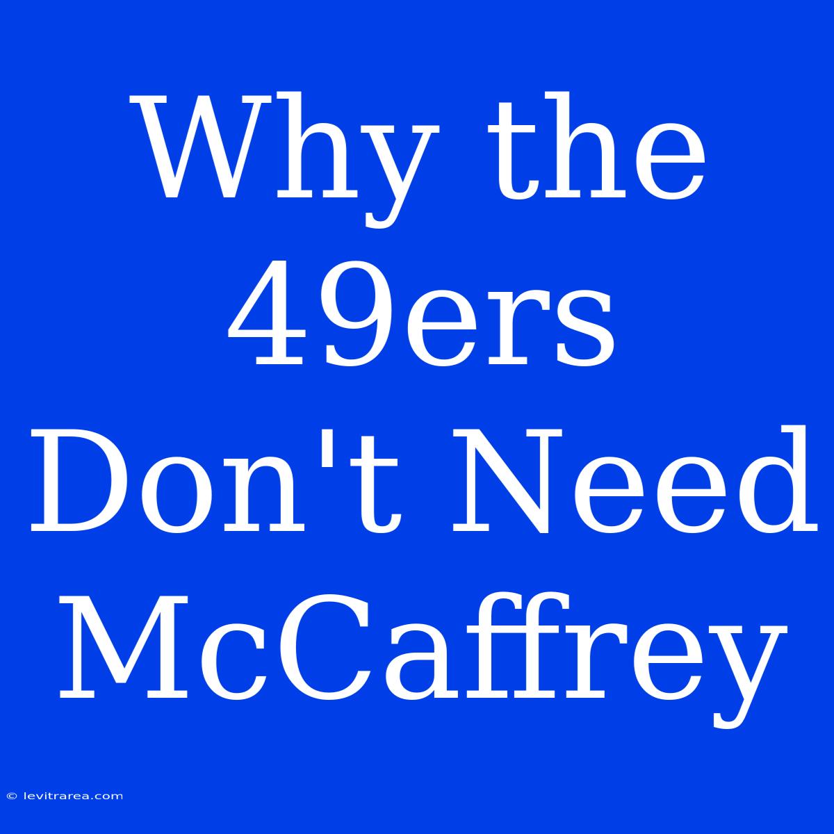 Why The 49ers Don't Need McCaffrey