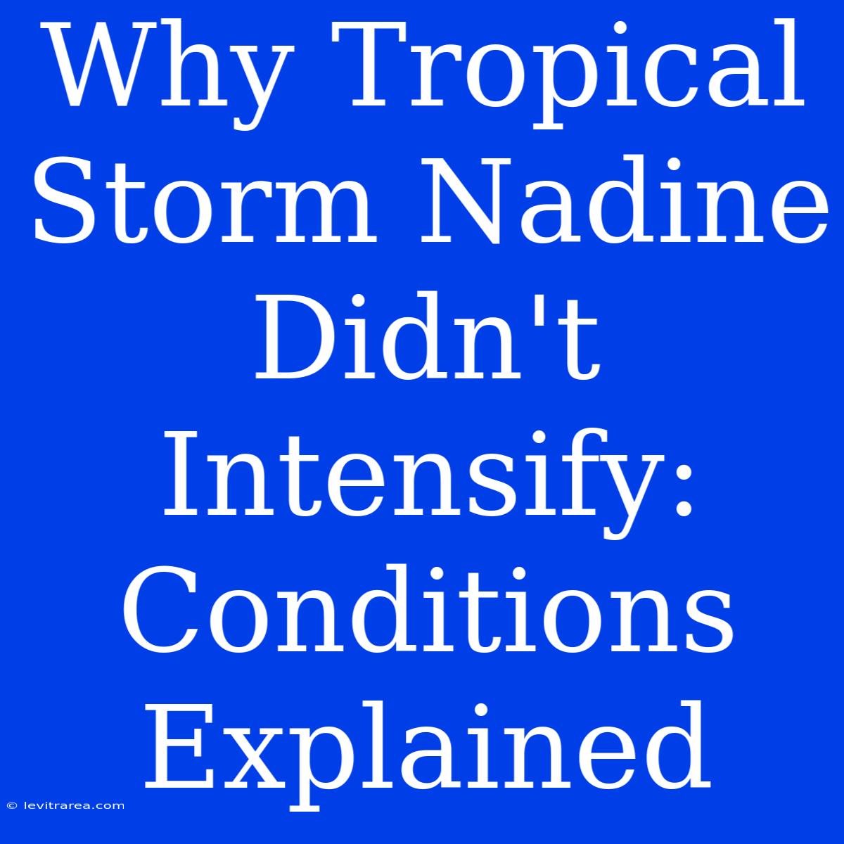 Why Tropical Storm Nadine Didn't Intensify: Conditions Explained