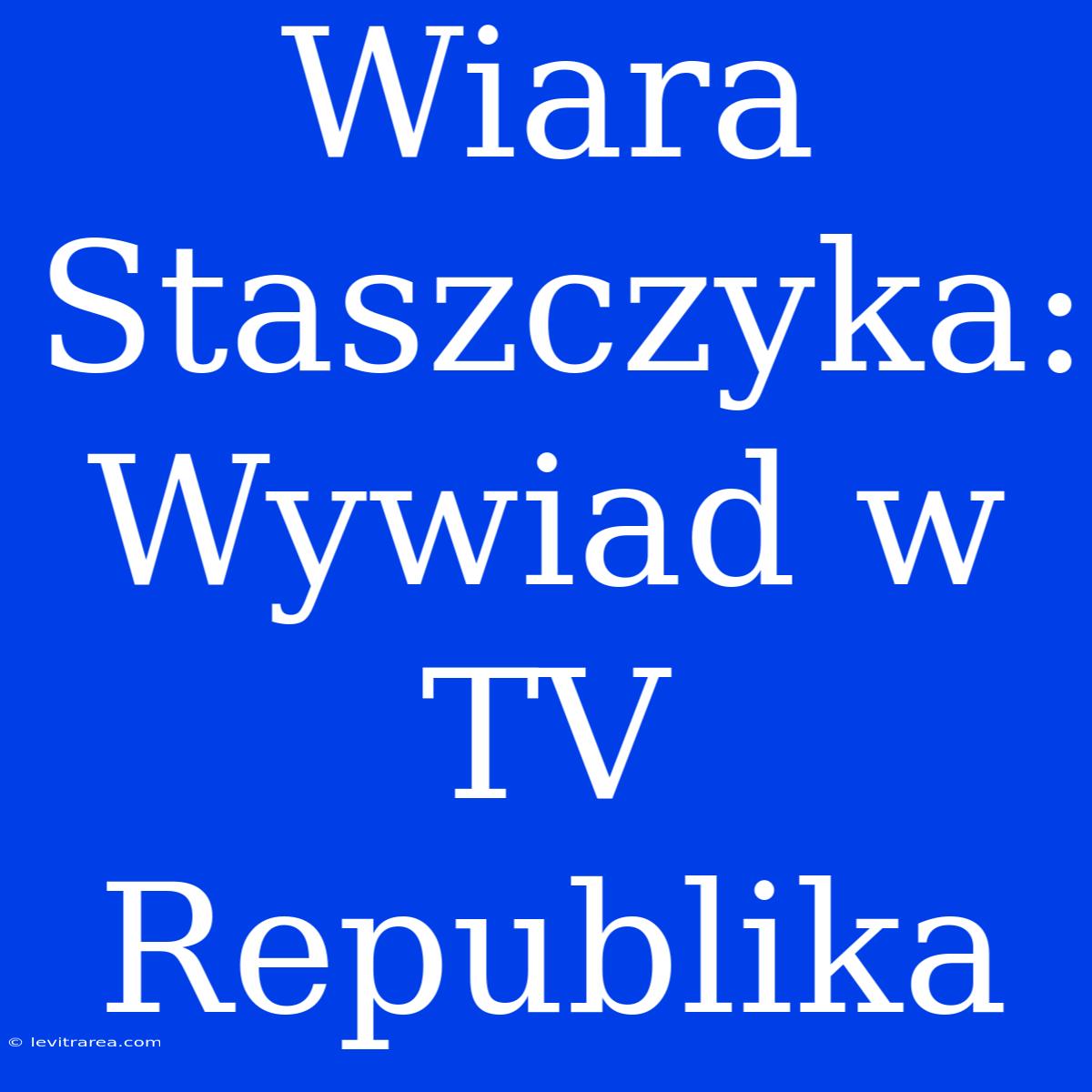 Wiara Staszczyka: Wywiad W TV Republika