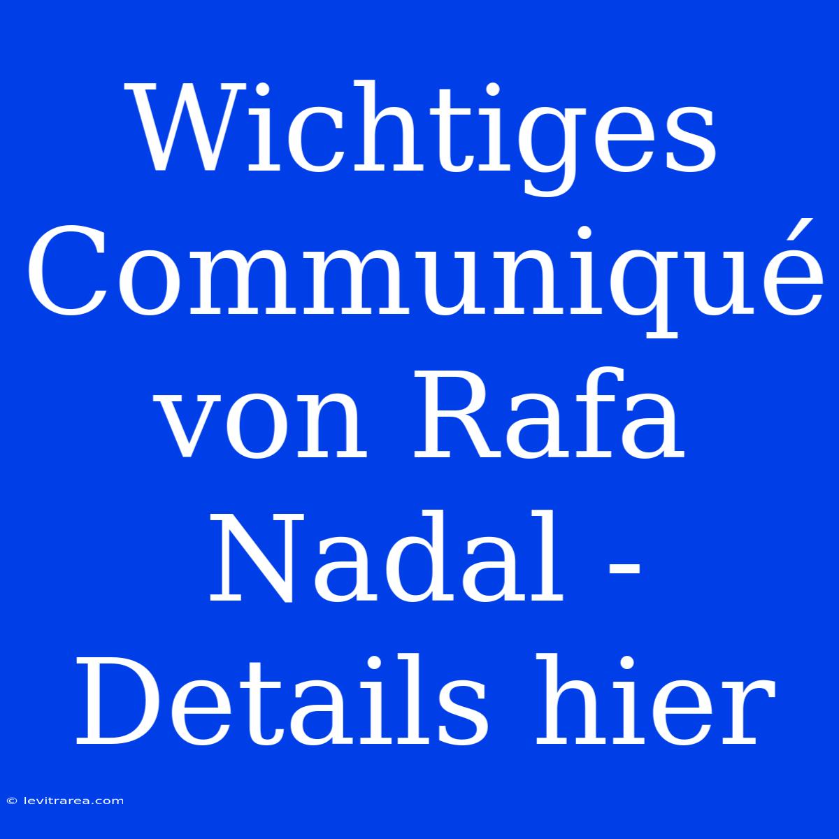 Wichtiges Communiqué Von Rafa Nadal - Details Hier