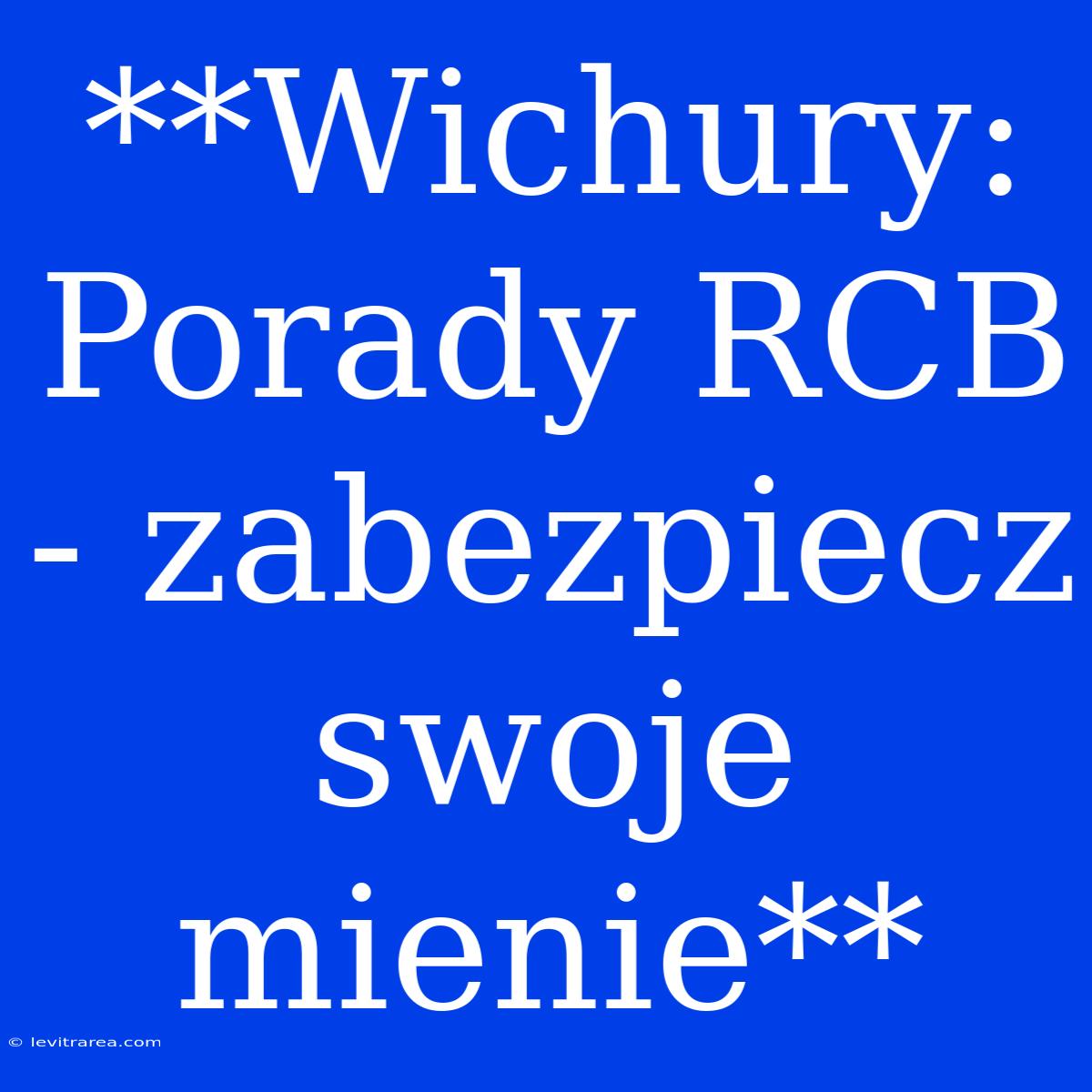 **Wichury: Porady RCB - Zabezpiecz Swoje Mienie**