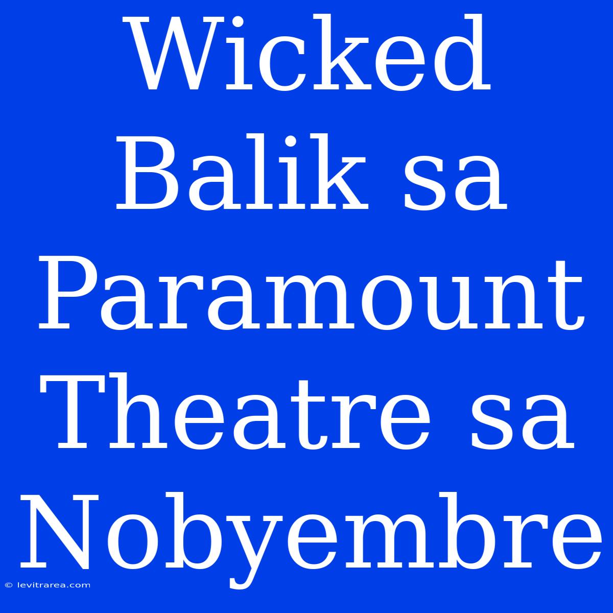 Wicked Balik Sa Paramount Theatre Sa Nobyembre