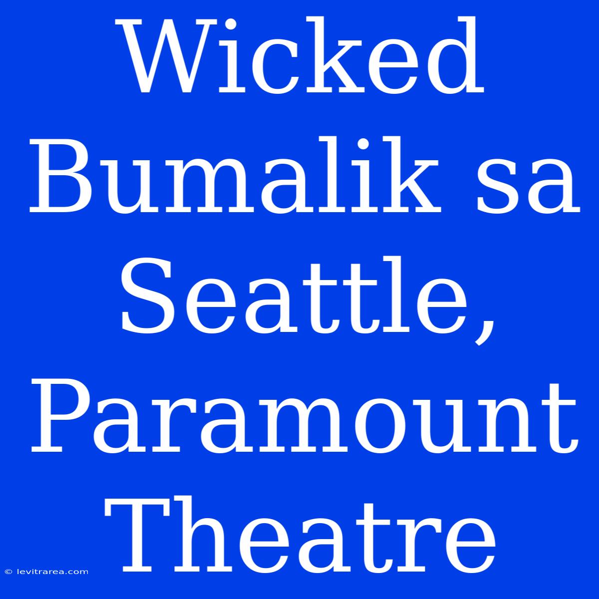 Wicked Bumalik Sa Seattle, Paramount Theatre