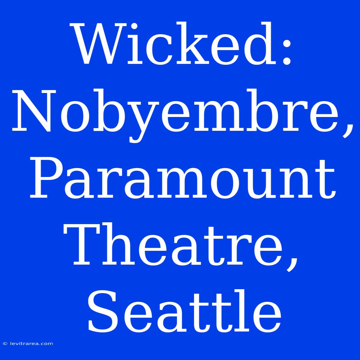 Wicked: Nobyembre, Paramount Theatre, Seattle