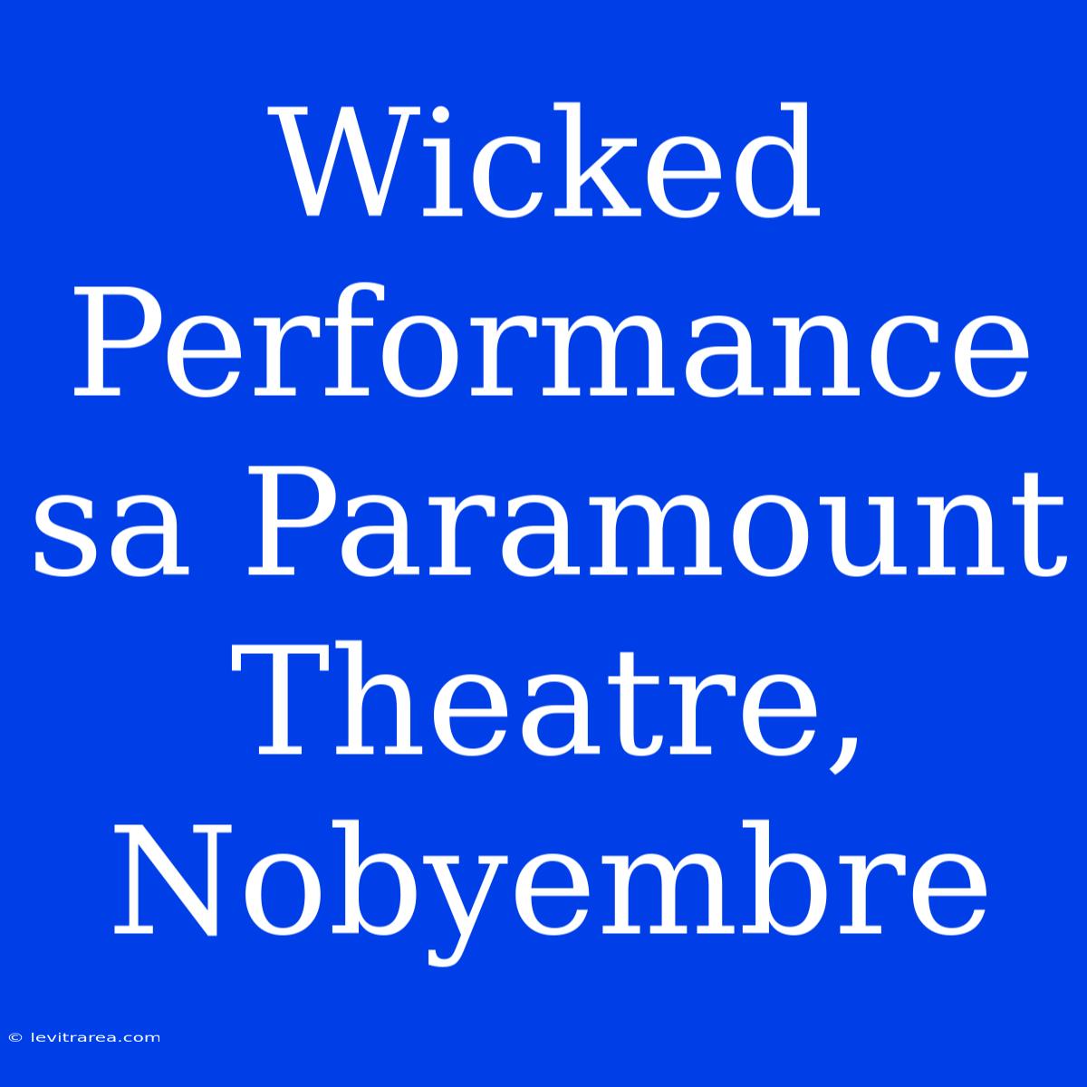 Wicked Performance Sa Paramount Theatre, Nobyembre