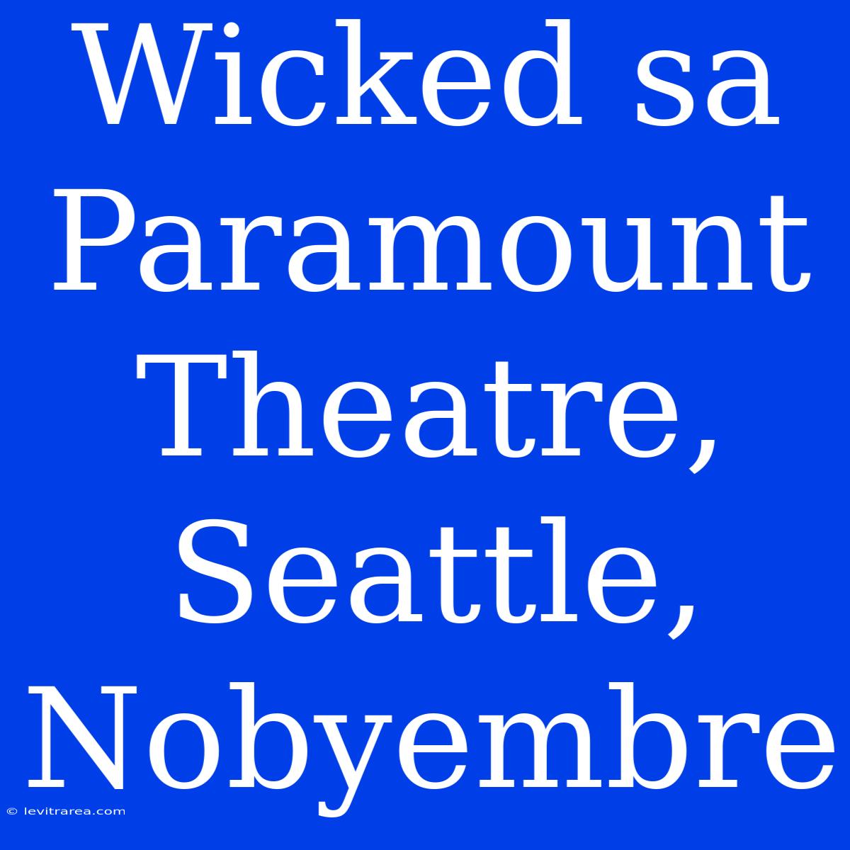 Wicked Sa Paramount Theatre, Seattle, Nobyembre