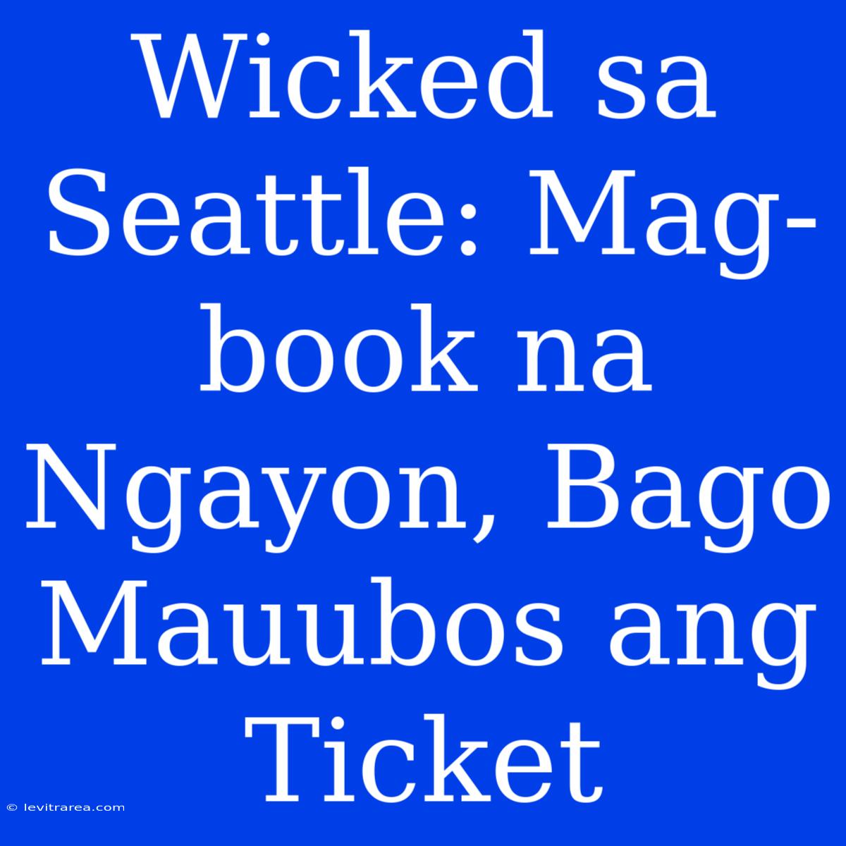 Wicked Sa Seattle: Mag-book Na Ngayon, Bago Mauubos Ang Ticket