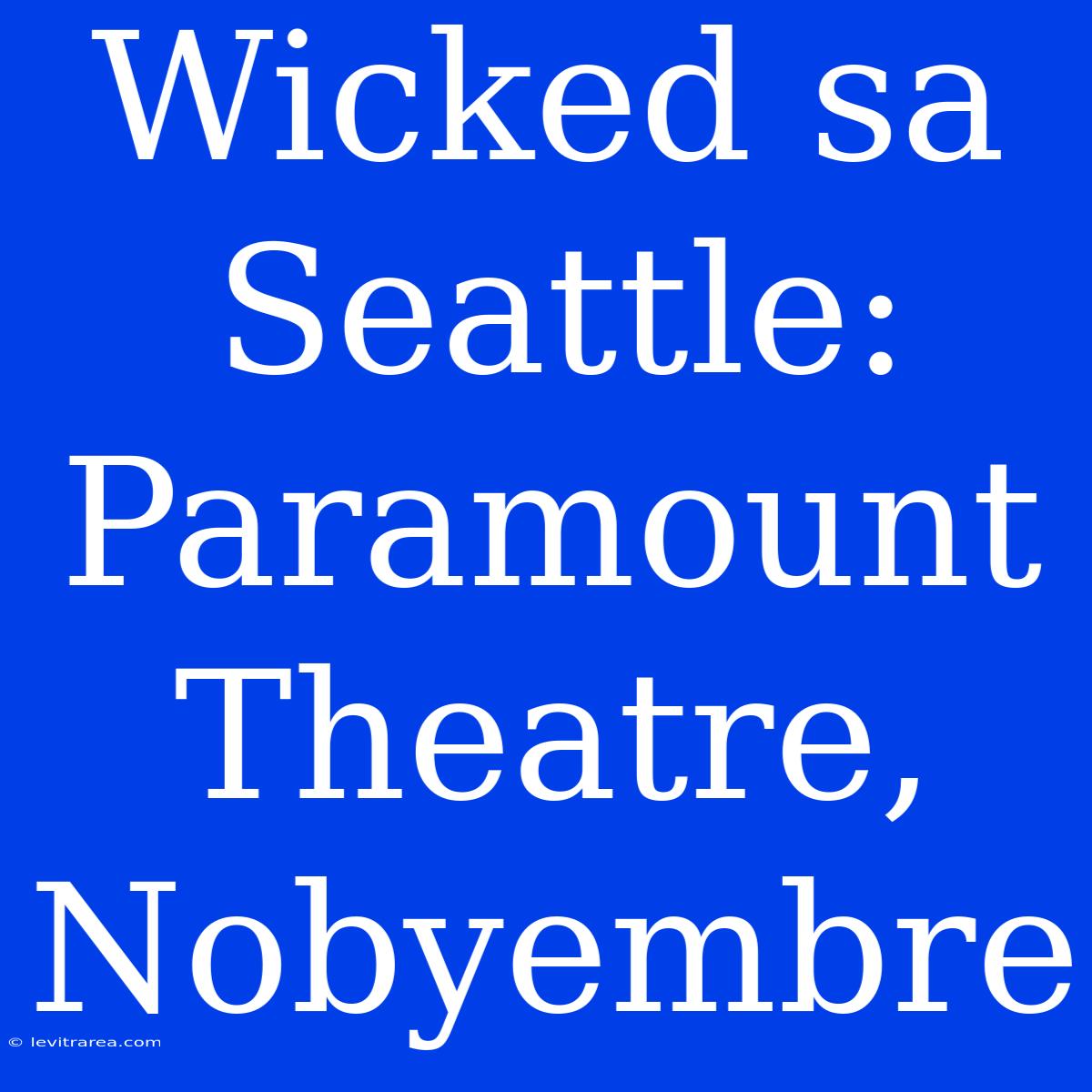 Wicked Sa Seattle: Paramount Theatre, Nobyembre