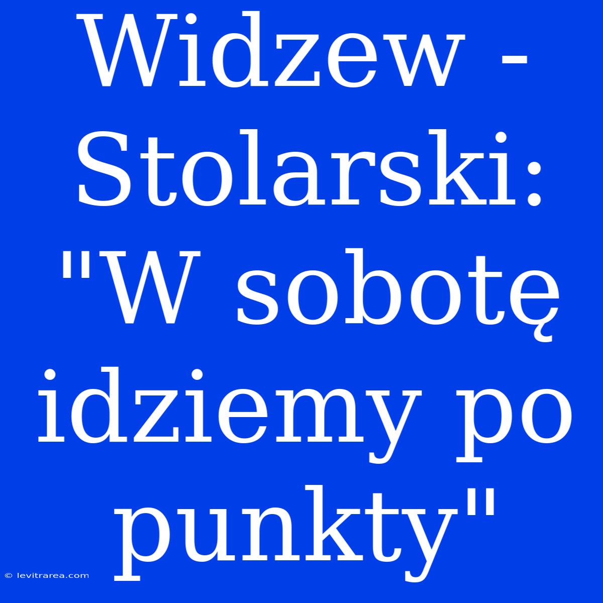 Widzew - Stolarski: 