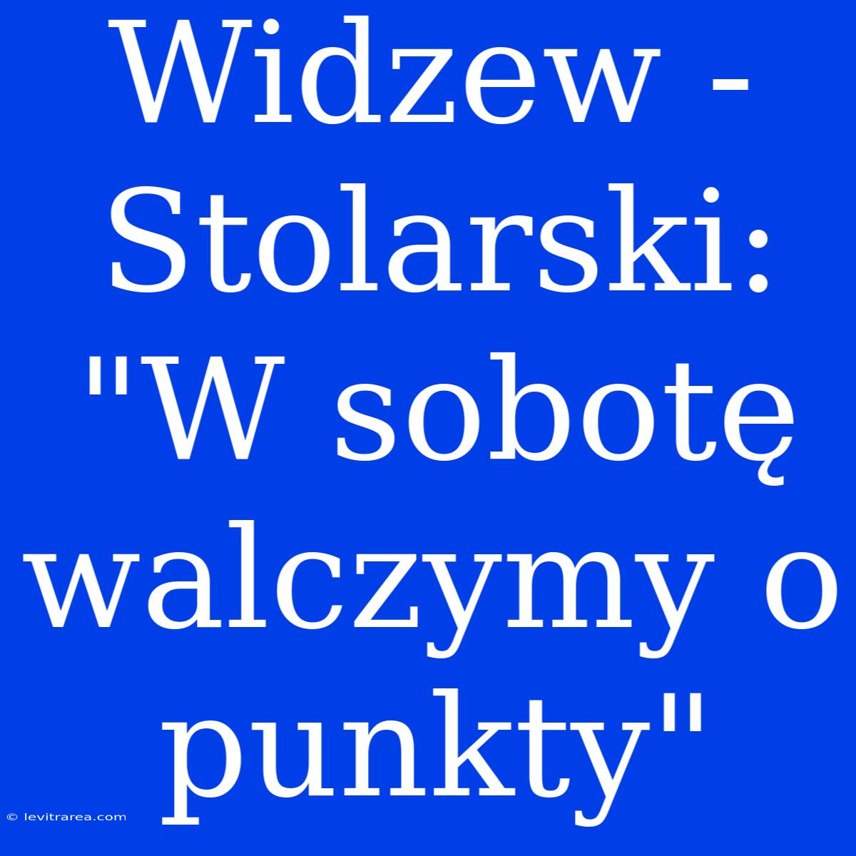 Widzew - Stolarski: 