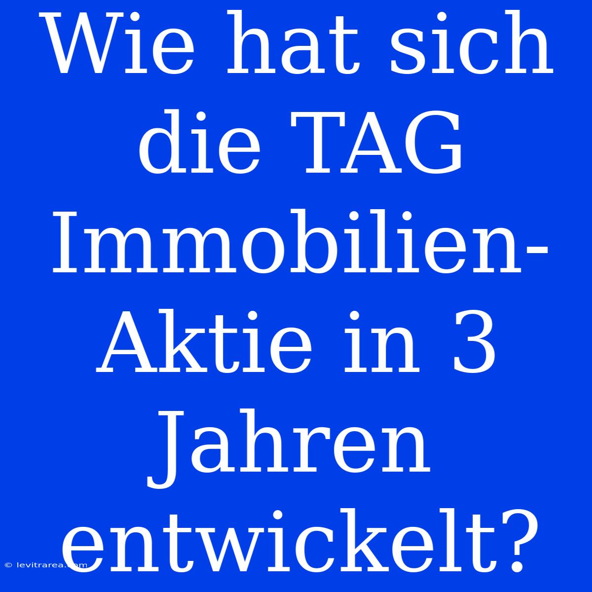 Wie Hat Sich Die TAG Immobilien-Aktie In 3 Jahren Entwickelt? 