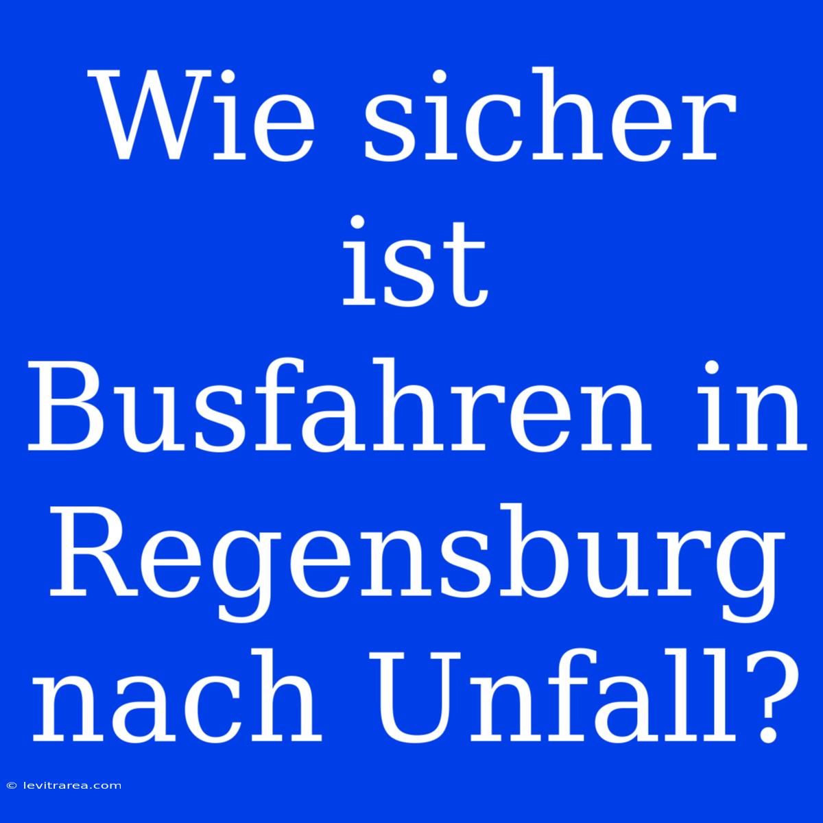 Wie Sicher Ist Busfahren In Regensburg Nach Unfall?