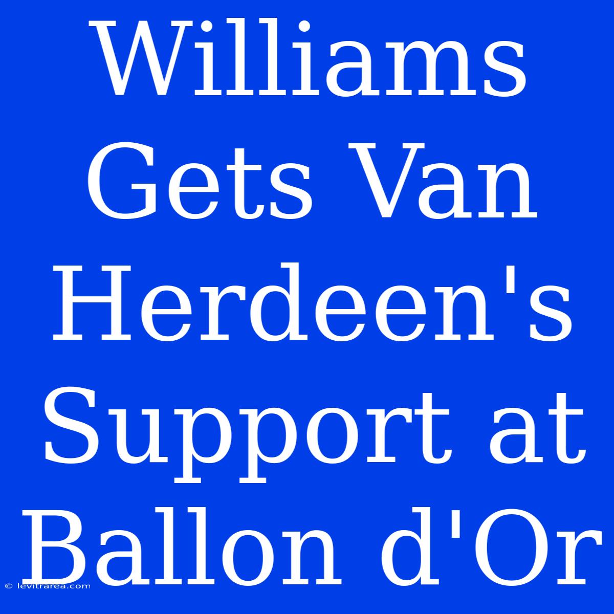 Williams Gets Van Herdeen's Support At Ballon D'Or