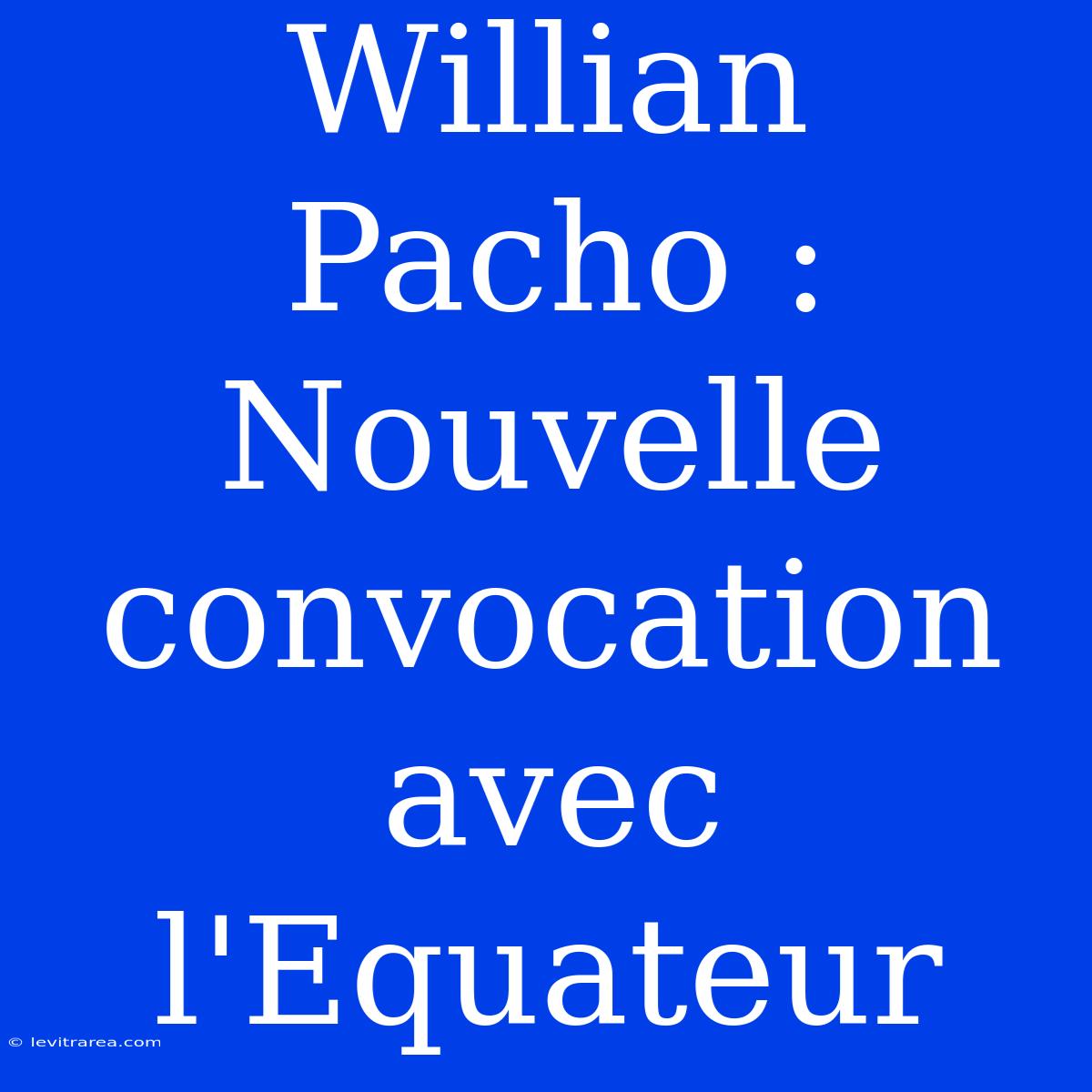 Willian Pacho : Nouvelle Convocation Avec L'Equateur