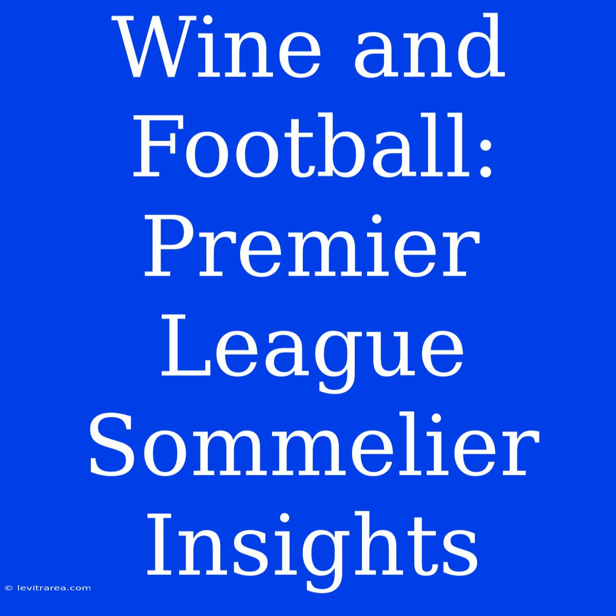 Wine And Football: Premier League Sommelier Insights