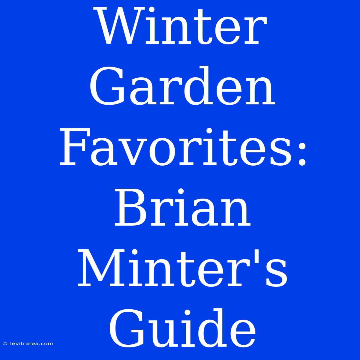 Winter Garden Favorites: Brian Minter's Guide