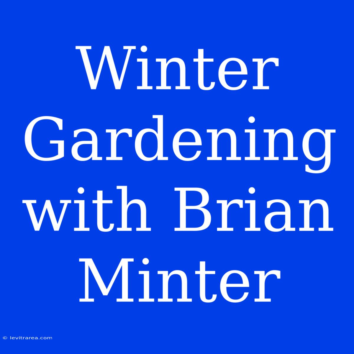 Winter Gardening With Brian Minter