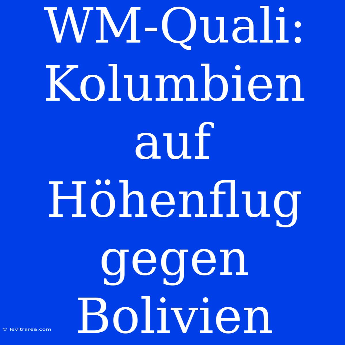 WM-Quali: Kolumbien Auf Höhenflug Gegen Bolivien