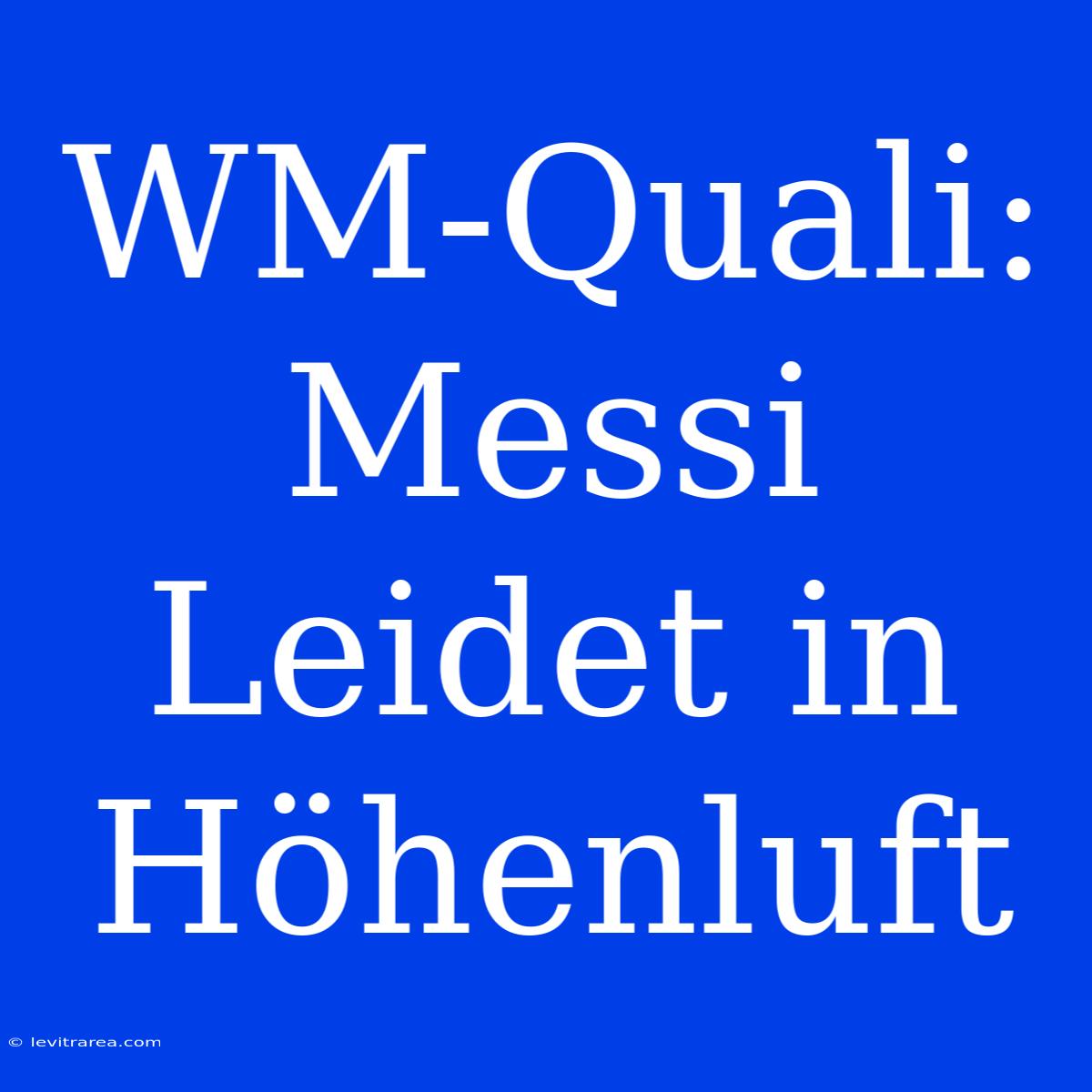 WM-Quali: Messi Leidet In Höhenluft