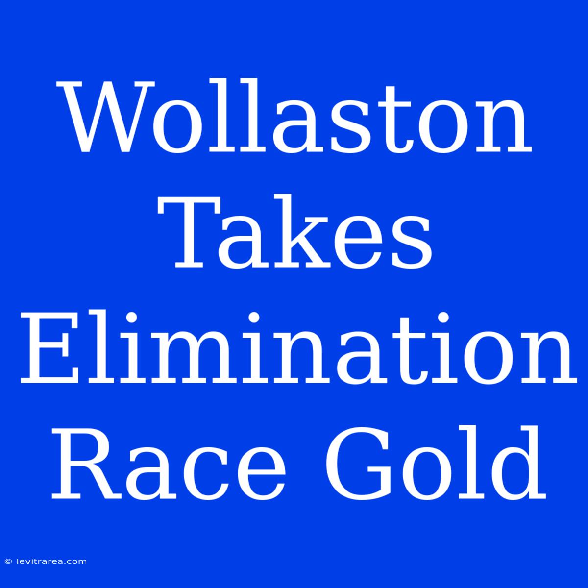 Wollaston Takes Elimination Race Gold