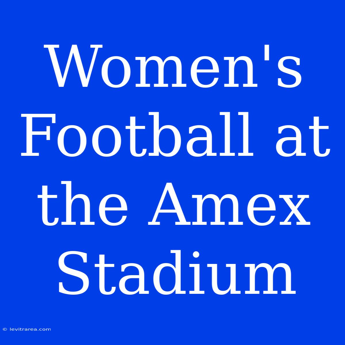 Women's Football At The Amex Stadium