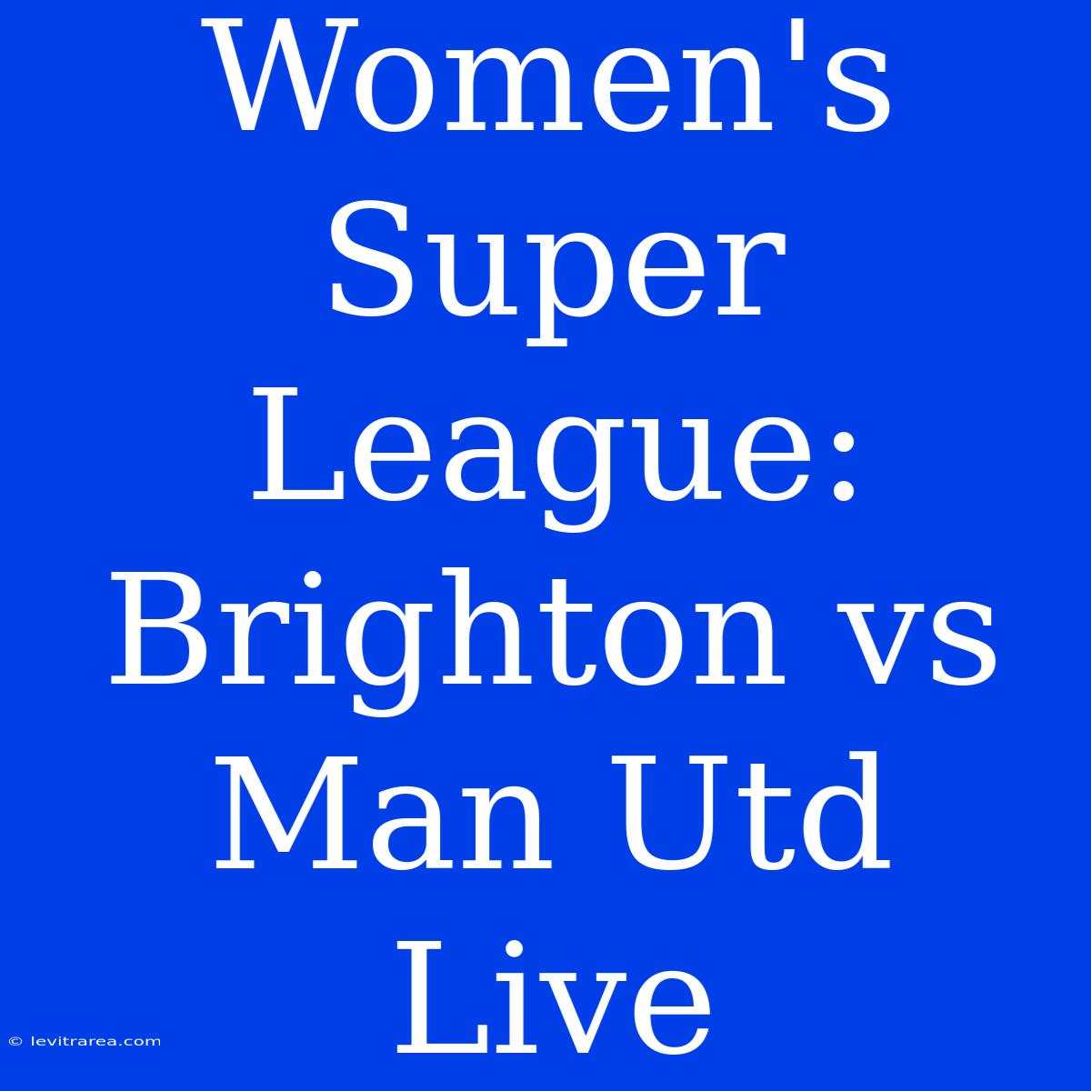 Women's Super League: Brighton Vs Man Utd Live