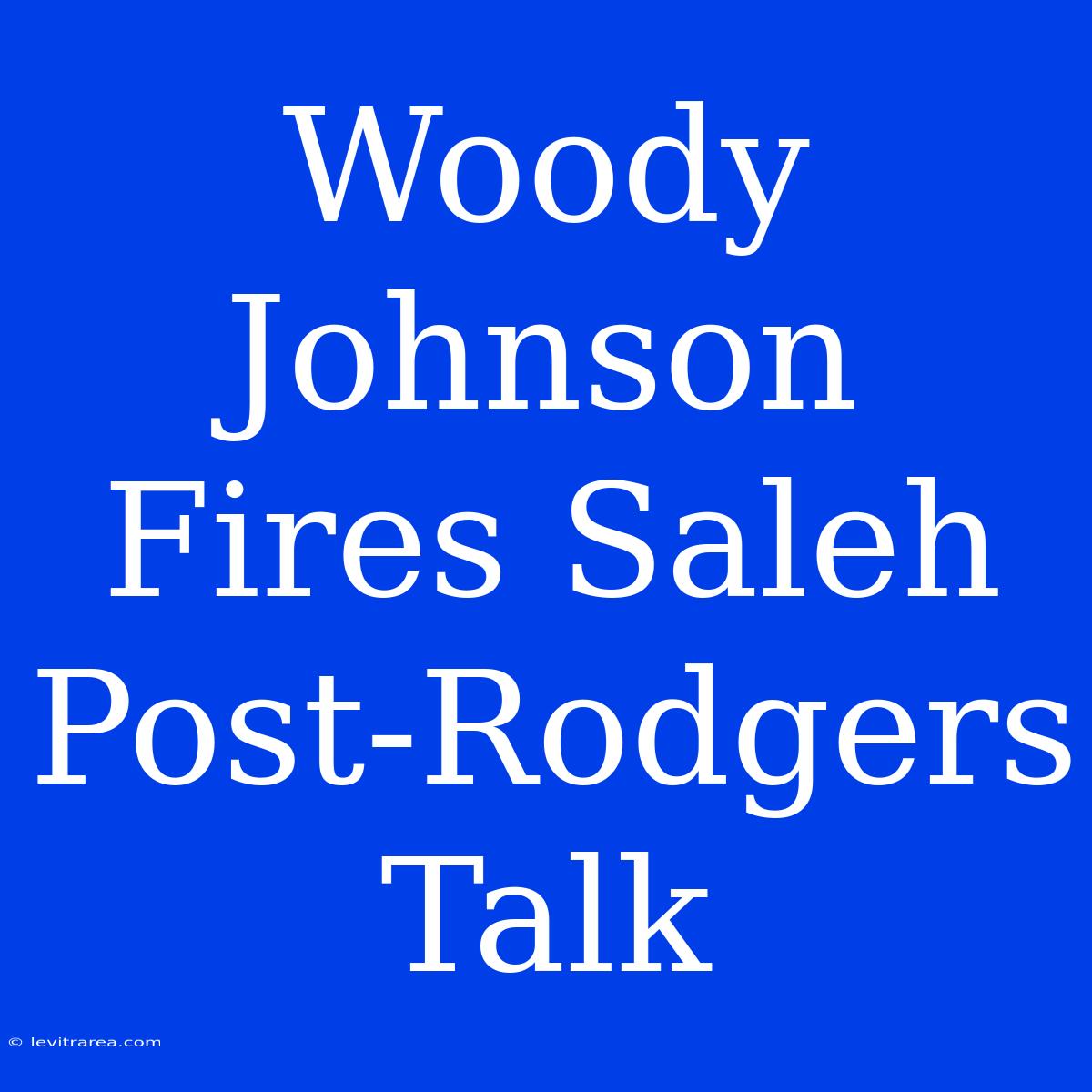 Woody Johnson Fires Saleh Post-Rodgers Talk