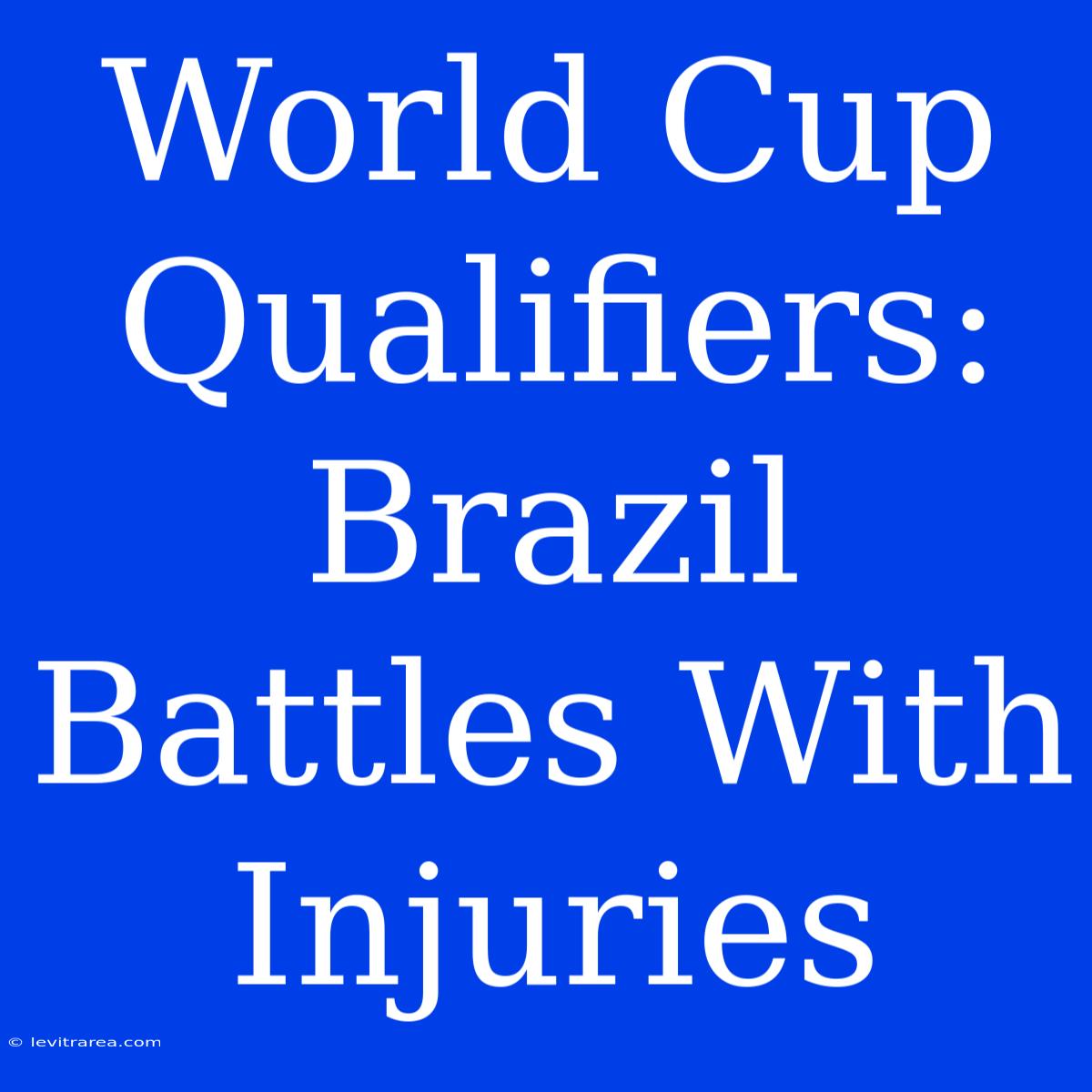 World Cup Qualifiers: Brazil Battles With Injuries