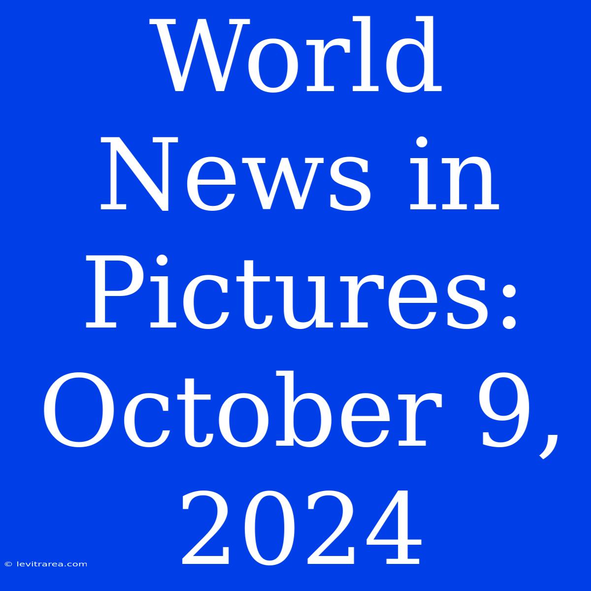 World News In Pictures: October 9, 2024