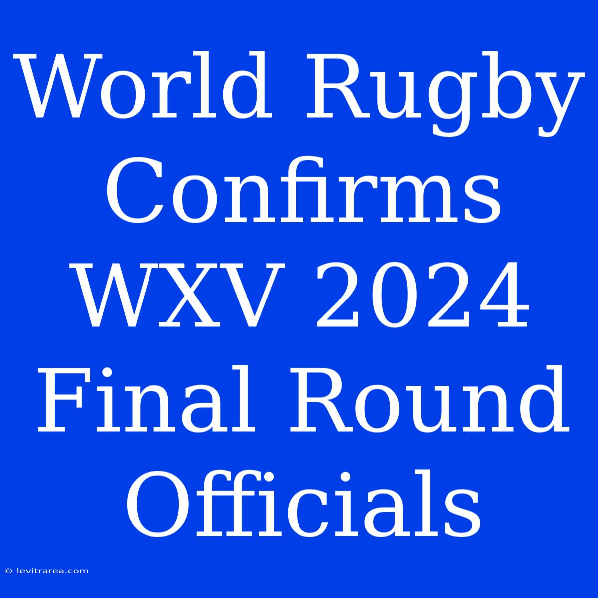 World Rugby Confirms WXV 2024 Final Round Officials 