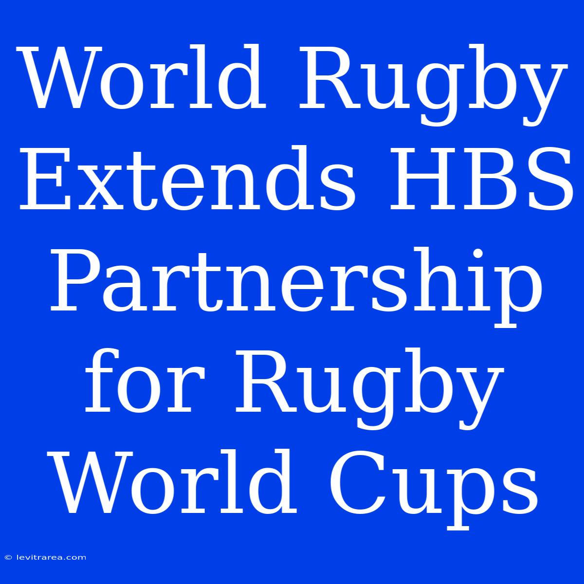 World Rugby Extends HBS Partnership For Rugby World Cups