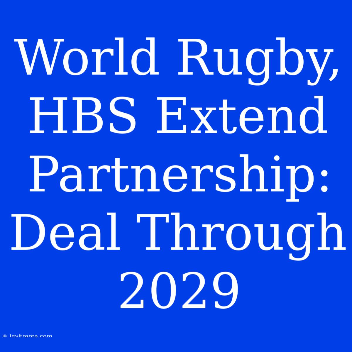 World Rugby, HBS Extend Partnership: Deal Through 2029 