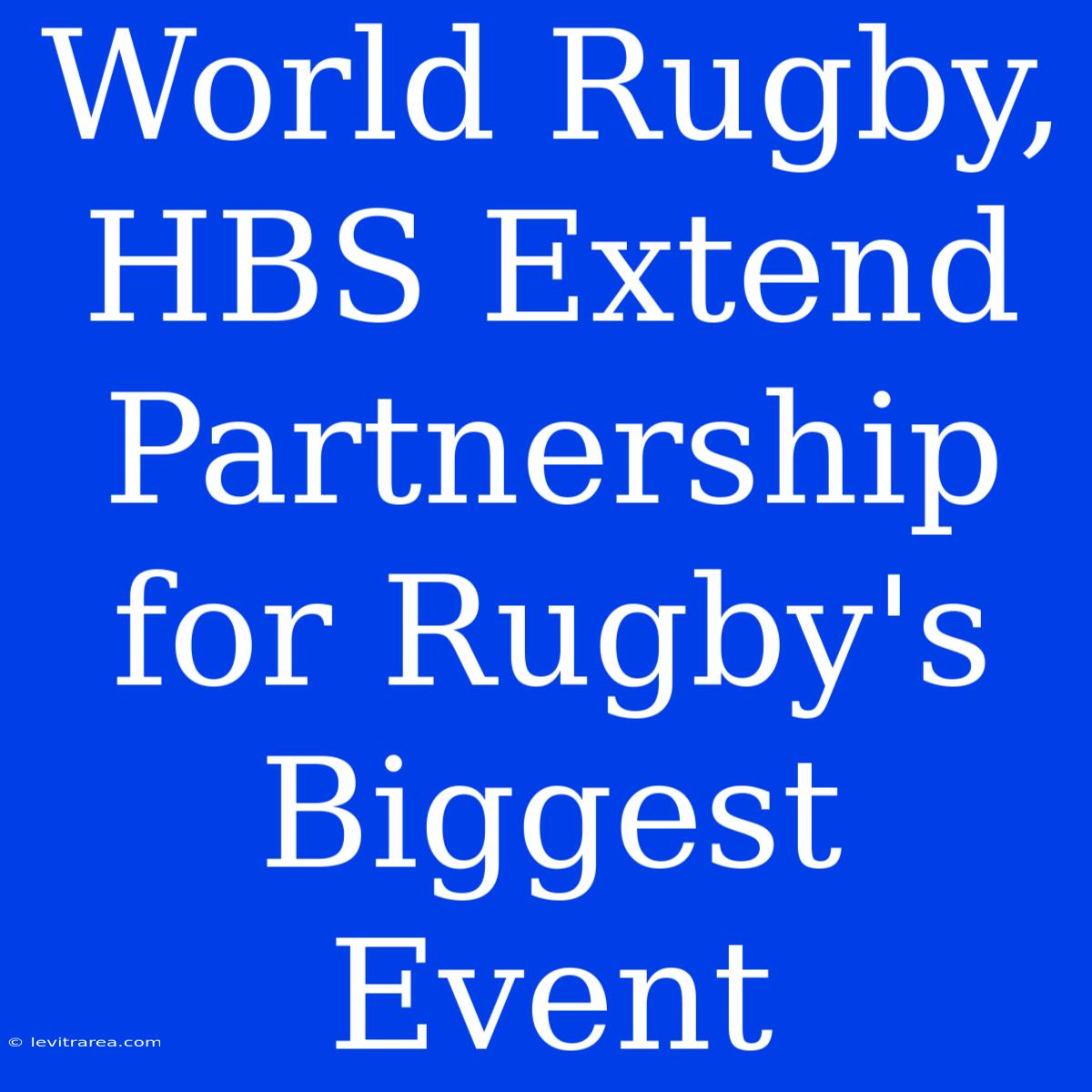 World Rugby, HBS Extend Partnership For Rugby's Biggest Event