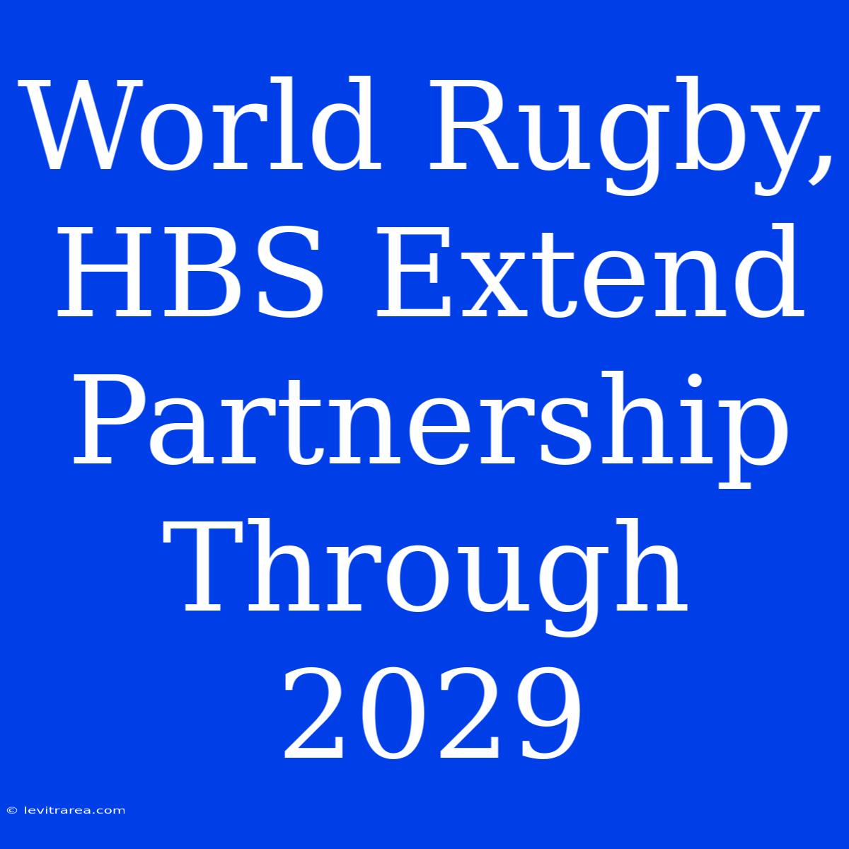 World Rugby, HBS Extend Partnership Through 2029